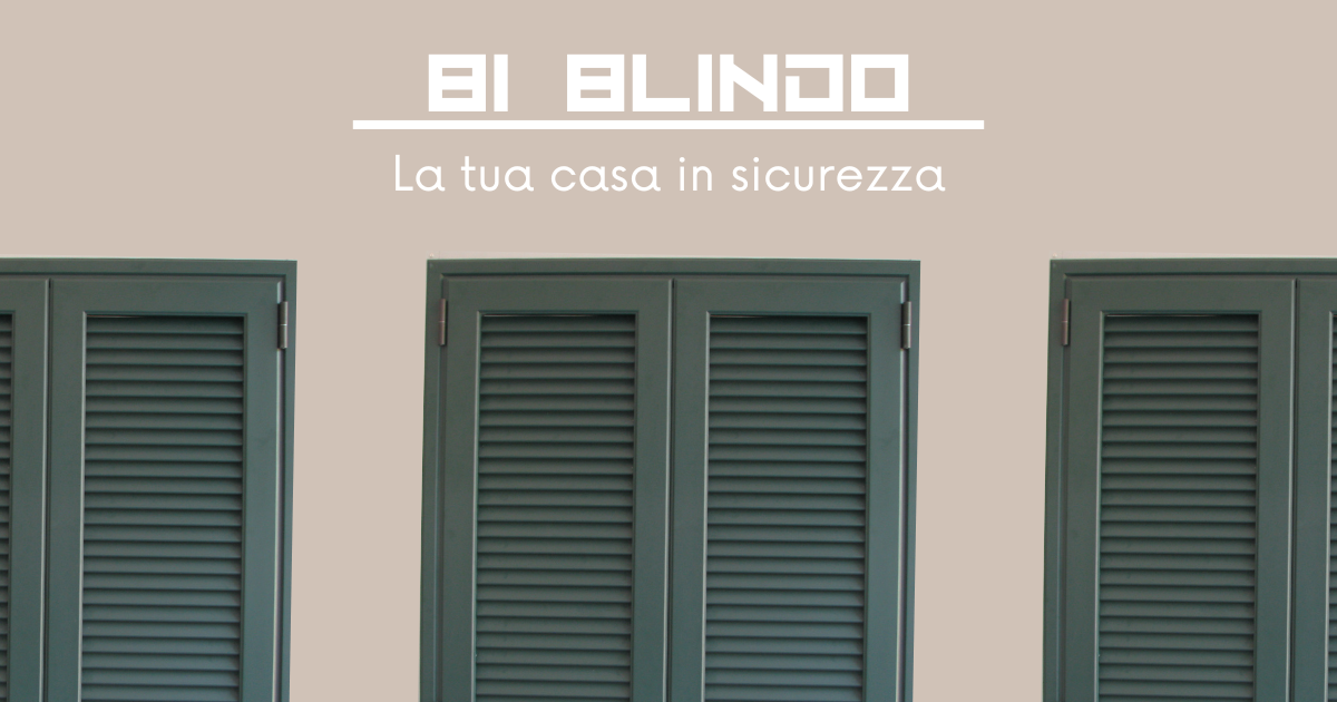 LA TUA CASA IN SICUREZZA CON LE PERSIANE BI BLINDO